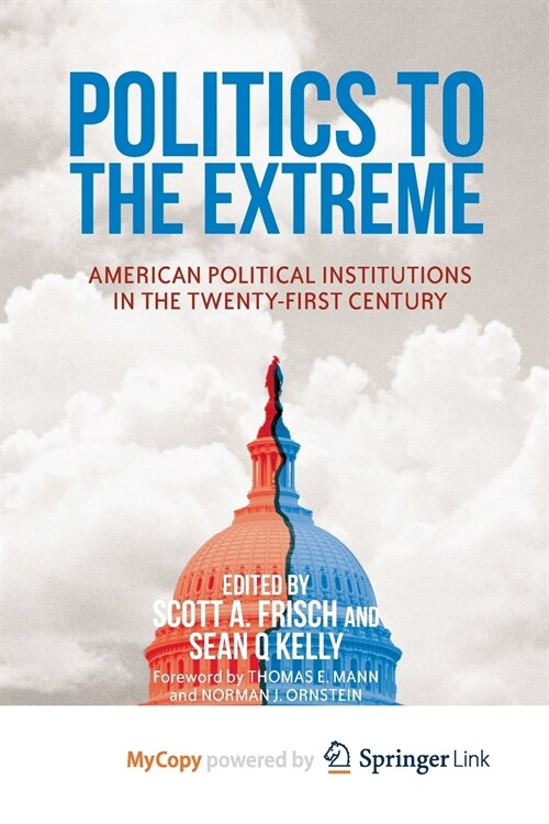 Politics to the Extreme : American Political Institutions in the Twenty-First Century (Paperback)