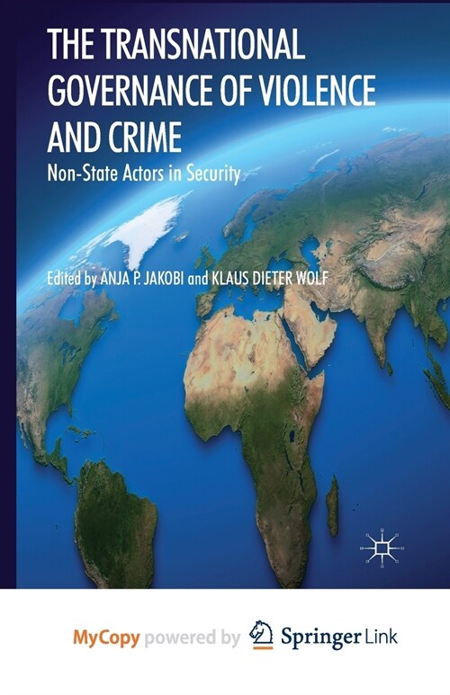 The Transnational Governance of Violence and Crime : Non-State Actors in Security (Paperback)