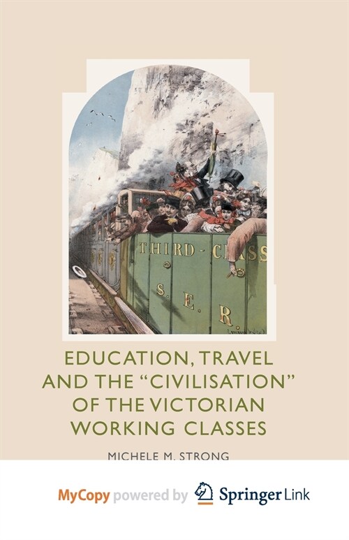 Education, Travel and the Civilisation of the Victorian Working Classes (Paperback)