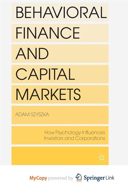 Behavioral Finance and Capital Markets : How Psychology Influences Investors and Corporations (Paperback)