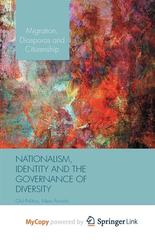 Nationalism, Identity and the Governance of Diversity : Old Politics, New Arrivals (Paperback)