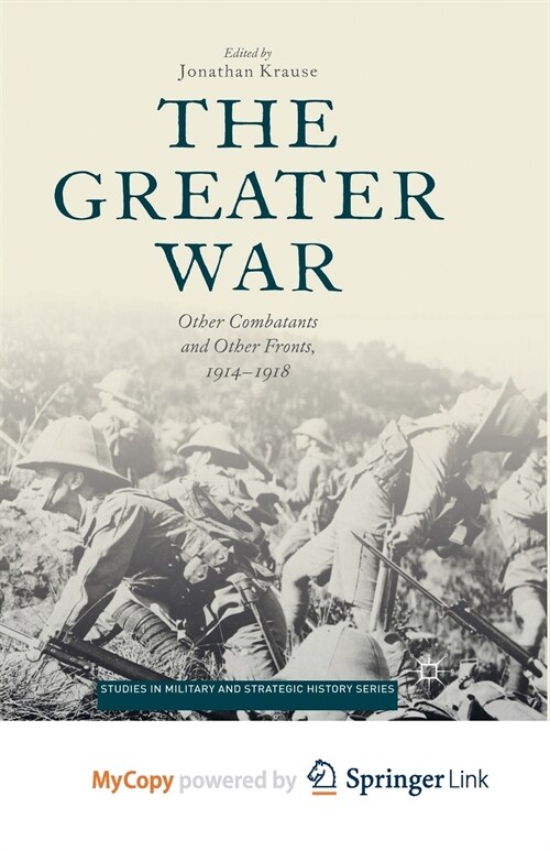 The Greater War : Other Combatants and Other Fronts, 1914-1918 (Paperback)