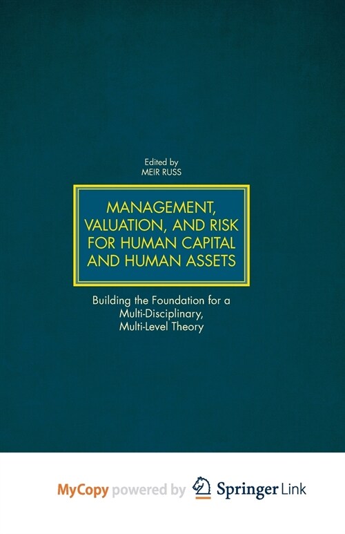 Management, Valuation, and Risk for Human Capital and Human Assets : Building the Foundation for a Multi-Disciplinary, Multi-Level Theory (Paperback)