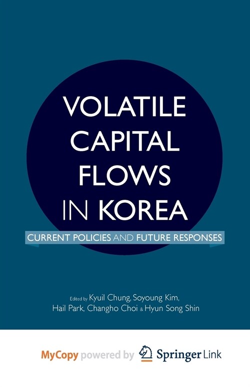 Volatile Capital Flows in Korea : Current Policies and Future Responses (Paperback)