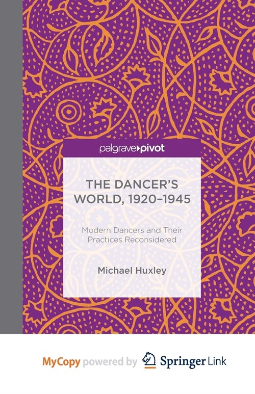 The Dancers World, 1920 - 1945 : Modern Dancers and their Practices Reconsidered (Paperback)