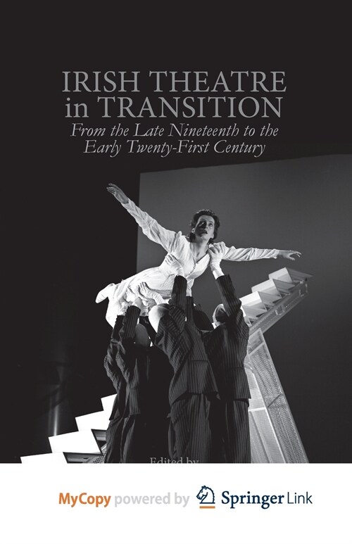 Irish Theatre in Transition : From the Late Nineteenth to the Early Twenty-First Century (Paperback)