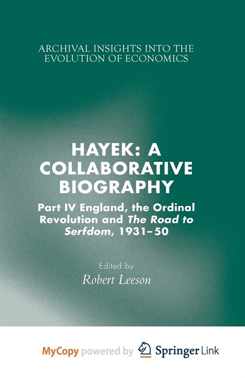 Hayek : A Collaborative Biography : Part IV, England, the Ordinal Revolution and the Road to Serfdom, 1931-50 (Paperback)