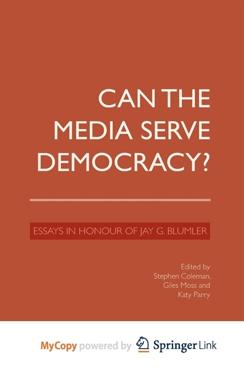 Can the Media Serve Democracy? : Essays in Honour of Jay G. Blumler (Paperback)