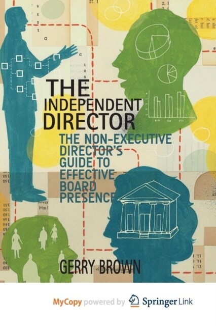The Independent Director : The Non-Executive Directors Guide to Effective Board Presence (Paperback)