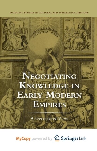 Negotiating Knowledge in Early Modern Empires : A Decentered View (Paperback)