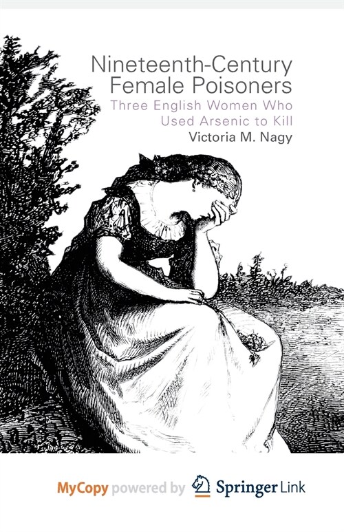 Nineteenth-Century Female Poisoners : Three English Women Who Used Arsenic to Kill (Paperback)
