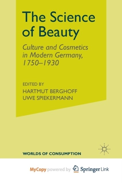 The Science of Beauty : Culture and Cosmetics in Modern Germany, 1750-1930 (Paperback)