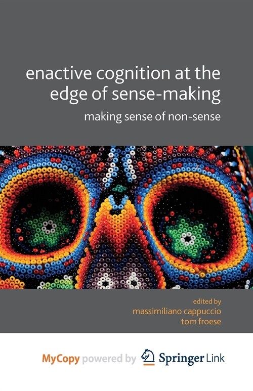 Enactive Cognition at the Edge of Sense-Making : Making Sense of Non-Sense (Paperback)