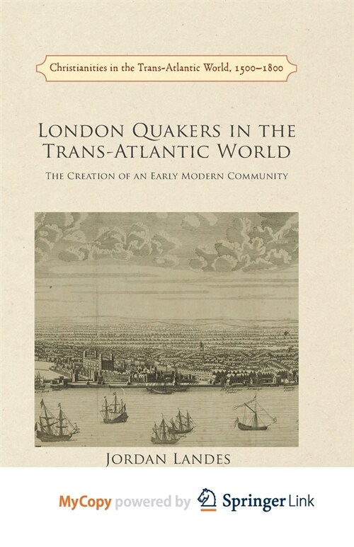 London Quakers in the Trans-Atlantic World : The Creation of an Early Modern Community (Paperback)