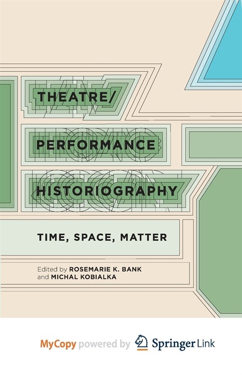 Theatre/Performance Historiography : Time, Space, Matter (Paperback)
