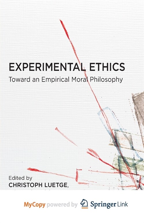 Experimental Ethics : Toward an Empirical Moral Philosophy (Paperback)