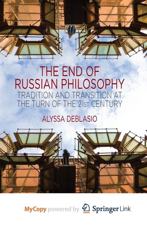 The End of Russian Philosophy : Tradition and Transition at the Turn of the 21st Century (Paperback)