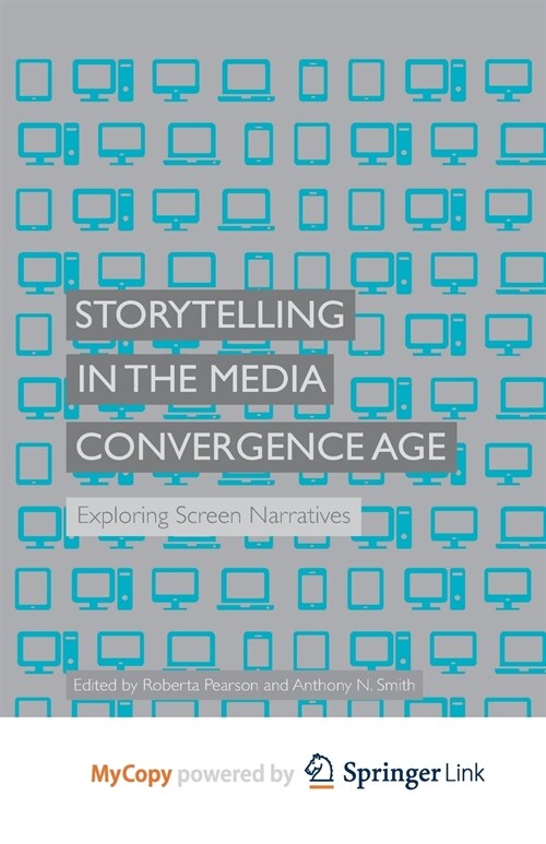 Storytelling in the Media Convergence Age : Exploring Screen Narratives (Paperback)