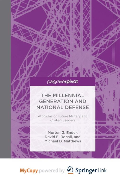 The Millennial Generation and National Defense : Attitudes of Future Military and Civilian Leaders (Paperback)