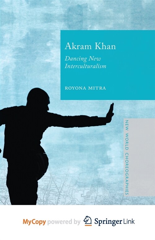 Akram Khan : Dancing New Interculturalism (Paperback)