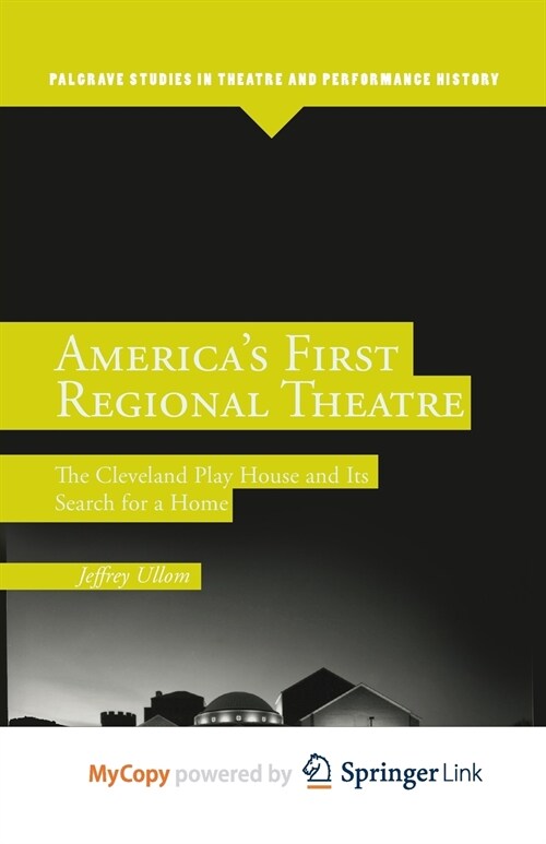Americas First Regional Theatre : The Cleveland Play House and Its Search for a Home (Paperback)