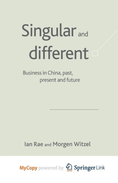 Singular and Different : Business in China, Past, Present and Future (Paperback)