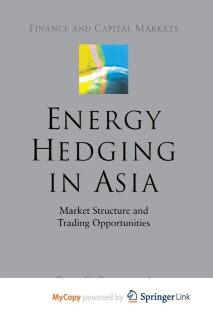 Energy Hedging in Asia : Market Structure and Trading Opportunities (Paperback)