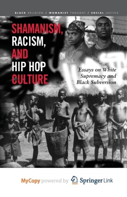 Shamanism, Racism, and Hip Hop Culture : Essays on White Supremacy and Black Subversion (Paperback)