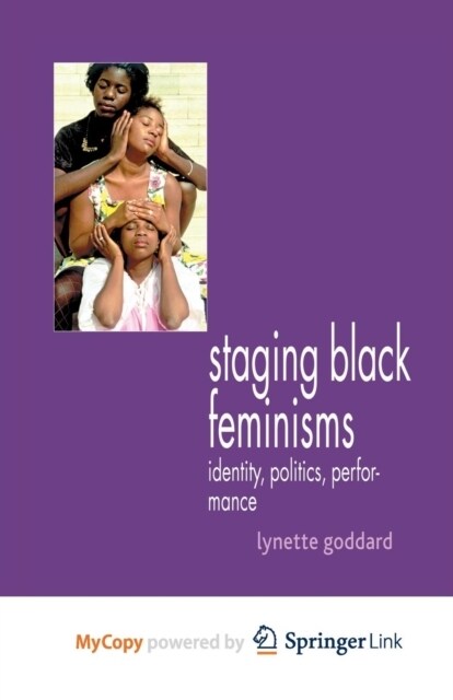 Staging Black Feminisms : Identity, Politics, Performance (Paperback)