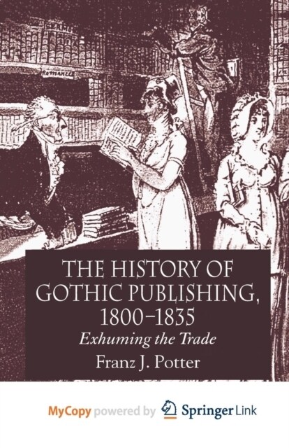 The History of Gothic Publishing, 1800-1835 : Exhuming the Trade (Paperback)