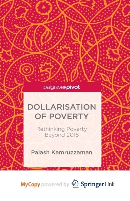 Dollarisation of Poverty : Rethinking Poverty Beyond 2015 (Paperback)