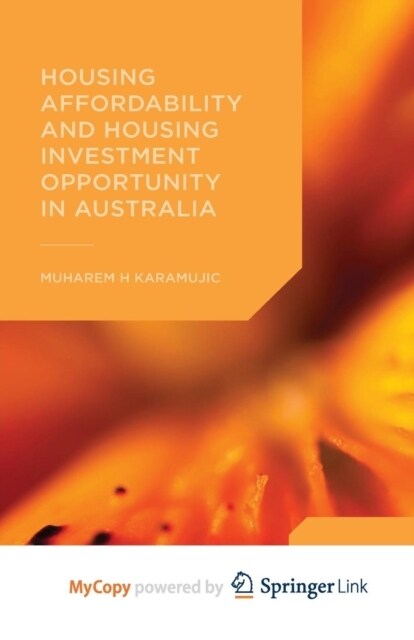 Housing Affordability and Housing Investment Opportunity in Australia (Paperback)