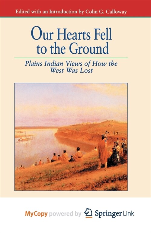 Our Hearts Fell to the Ground : Plains Indian Views of How the West Was Lost (Paperback)