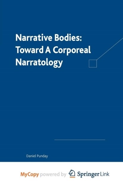 Narrative Bodies : Toward a Corporeal Narratology (Paperback)