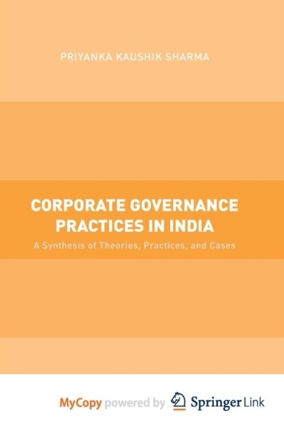 Corporate Governance Practices in India : A Synthesis of Theories, Practices, and Cases (Paperback)