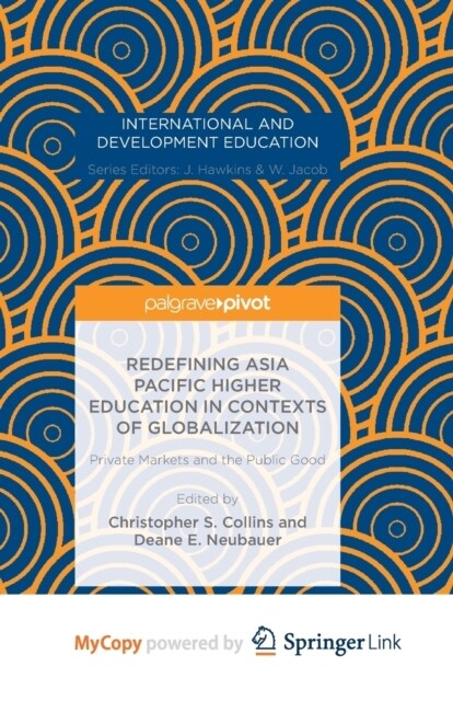 Redefining Asia Pacific Higher Education in Contexts of Globalization : Private Markets and the Public Good (Paperback)