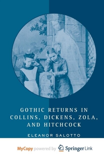 Gothic Returns in Collins, Dickens, Zola, and Hitchcock (Paperback)