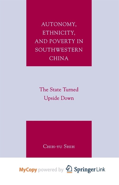 Autonomy, Ethnicity, and Poverty in Southwestern China : The State Turned Upside Down (Paperback)