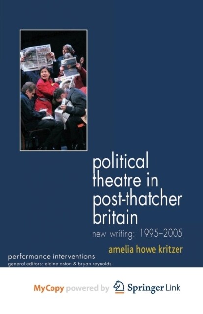 Political Theatre in Post-Thatcher Britain : New Writing, 1995-2005 (Paperback)