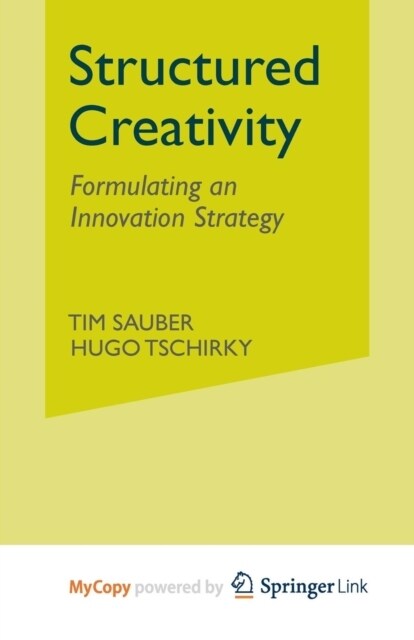 Structured Creativity : Formulating an Innovation Strategy (Paperback)