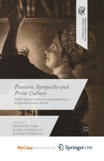 Passions, Sympathy and Print Culture : Public Opinion and Emotional Authenticity in Eighteenth-Century Britain (Paperback)