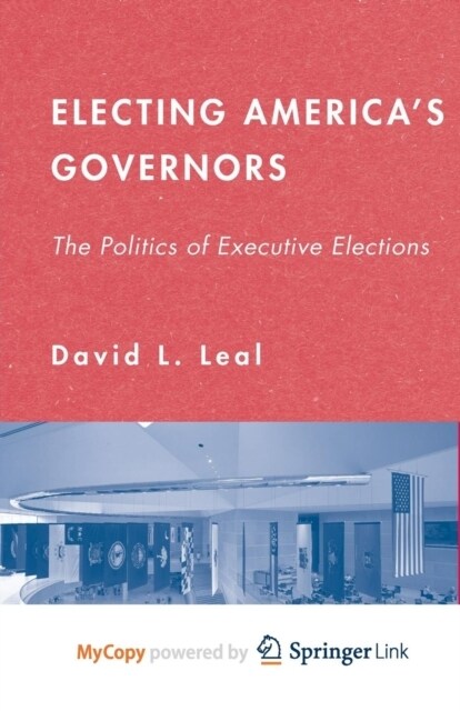 Electing Americas Governors : The Politics of Executive Elections (Paperback)