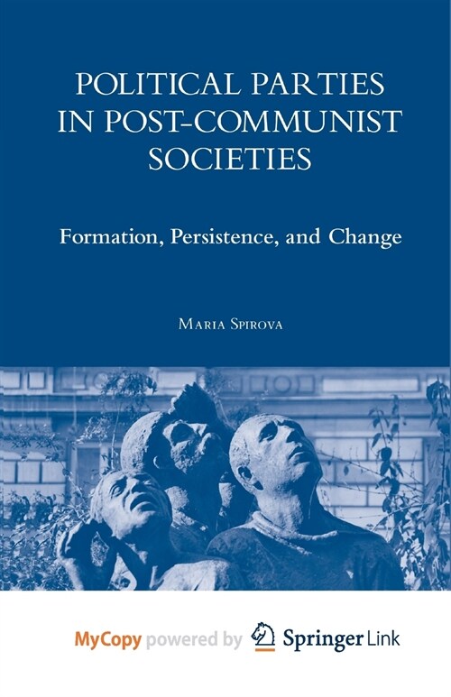 Political Parties in Post-Communist Societies : Formation, Persistence, and Change (Paperback)