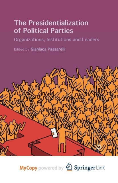 The Presidentialization of Political Parties : Organizations, Institutions and Leaders (Paperback)