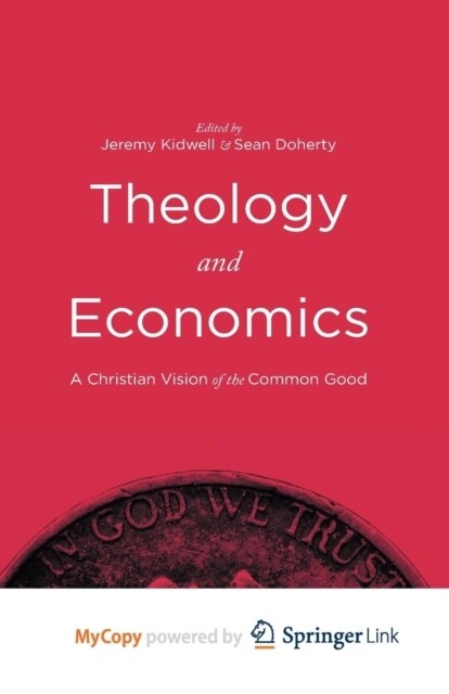 Theology and Economics : A Christian Vision of the Common Good (Paperback)