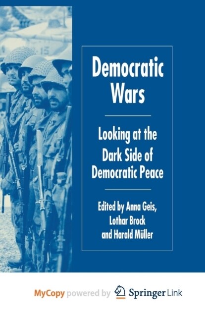 Democratic Wars : Looking at the Dark Side of Democratic Peace (Paperback)