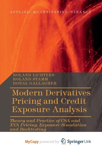 Modern Derivatives Pricing and Credit Exposure Analysis : Theory and Practice of CSA and XVA Pricing, Exposure Simulation and Backtesting (Paperback)