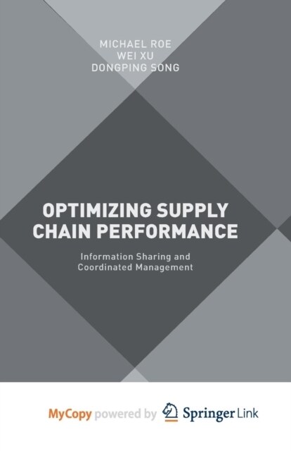Optimizing Supply Chain Performance : Information Sharing and Coordinated Management (Paperback)