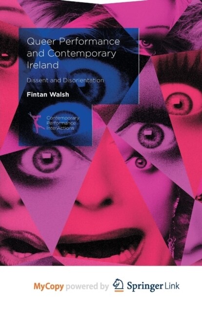 Queer Performance and Contemporary Ireland : Dissent and Disorientation (Paperback)