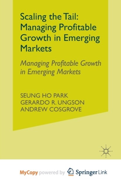 Scaling the Tail : Managing Profitable Growth in Emerging Markets (Paperback)